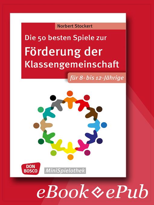 Title details for Die 50 besten Spiele zur Förderung der Klassengemeinschaft. Für 8- bis 12-Jährige. eBook. by Norbert Stockert - Available
